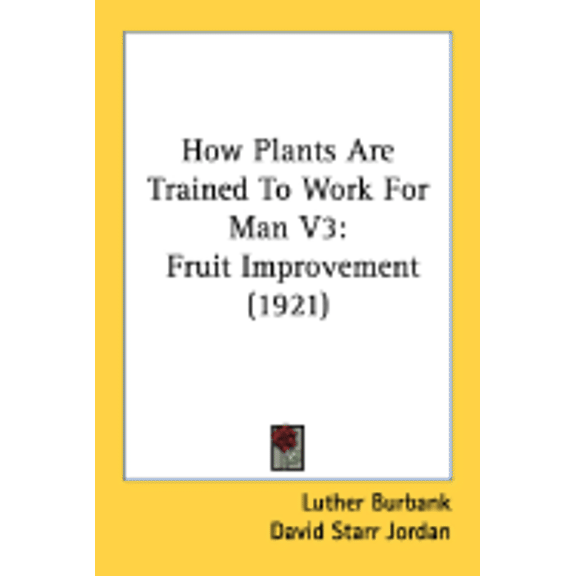 How Plants Are Trained To Work For Man V3 : Fruit Improvement (1921) (Paperback)