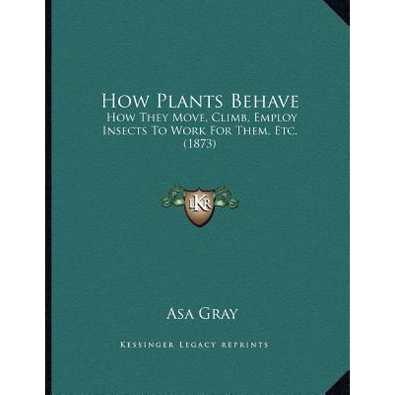 How Plants Behave: How They Move, Climb, Employ Insects to Work for Them, Etc. (1873) Paperback
