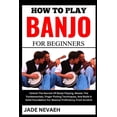 thumbnail image 1 of How to Play Banjo for Beginners: Unlock The Secrets Of Banjo Playing, Master The Fundamentals, Finger Picking Techniques, And Build A Solid Foundation For Musical Proficiency From Scratch (Paperback), 1 of 1