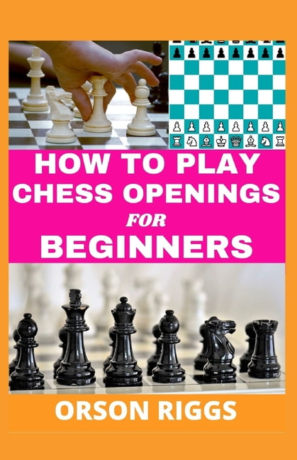 How To Play Chess Openings Simplified For Beginners: Complete