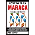 thumbnail image 1 of How to Play Maraca for Beginners: Unlock The Secrets Of Maraca Playing, Develop Precision Techniques, And Ignite Your Musical Passion- A Comprehensive Handbook For Novices And Beyond (Paperback), 1 of 1