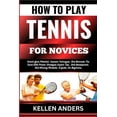 thumbnail image 1 of How to Play Tennis for Novices: Unlock Your Potential, Improve Techniques, And Dominate The Court With Proven Strategies Expert Tips, Skill Development, And Winning Mindsets- A Guide For Beginners (Pa, 1 of 1