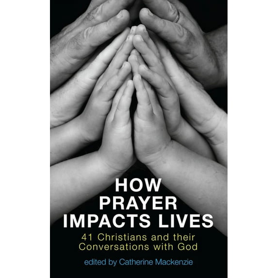 How Prayer Impacts Lives: 41 Christians and Their Conversations with God (Paperback)