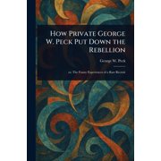 How Private George W. Peck Put Down the Rebellion, Paperback