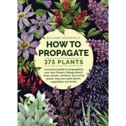 RICHARD ROSENFELD How to Propagate 375 Plants : A Practical Guide to Propagating Your Own Flowers, Foliage Plants, Trees, Shrubs, Climbers, Wet-Loving Plants, Bog and Water Plants, Vegetables and Herbs (Hardcover)