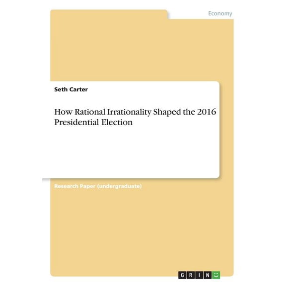 How Rational Irrationality Shaped the 2016 Presidential Election (Paperback)