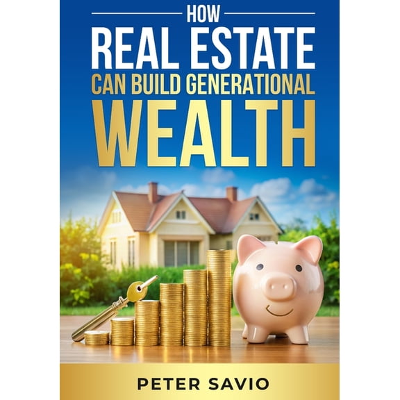 How Real Estate Can Build Generational Wealth, (Paperback)
