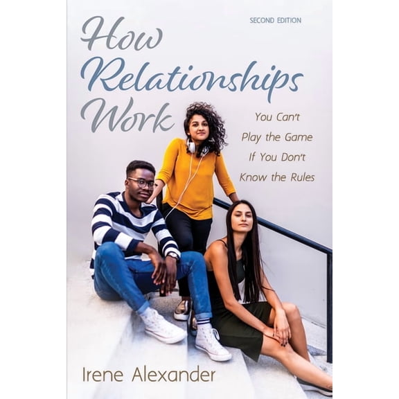 How Relationships Work, Second Edition: You Can't Play the Game If You Don't Know the Rules, (Hardcover)