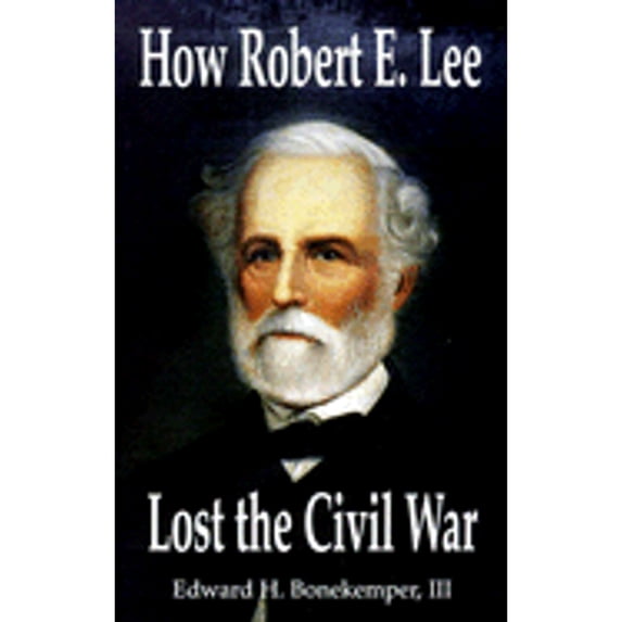 Pre-Owned How Robert E. Lee Lost the Civil War (Paperback) 1887901337 9781887901338
