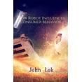 thumbnail image 1 of How Robot Influences Consumer behavior, (Paperback), 1 of 1