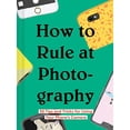 thumbnail image 1 of Pre-Owned How to Rule at Photography: 50 Tips and Tricks for Using Your Phone's Camera (Smartphone Photography Book, Simple B, (Hardcover), 1 of 1