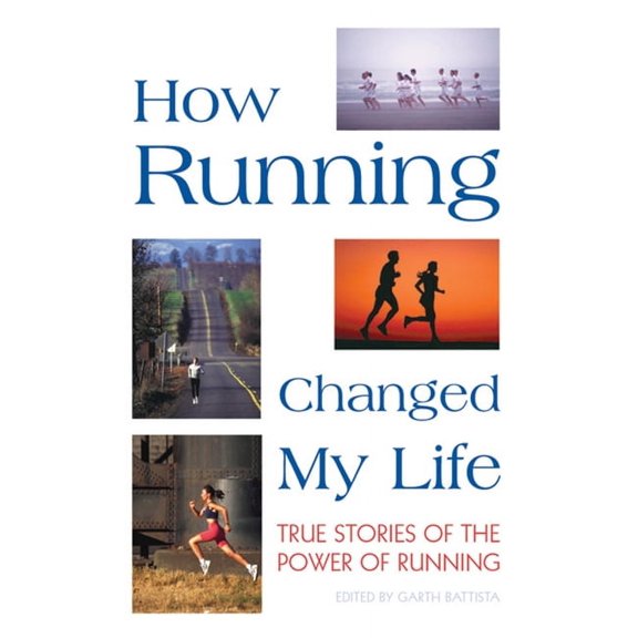 How Running Changed My Life: True Stories of the Power of Running