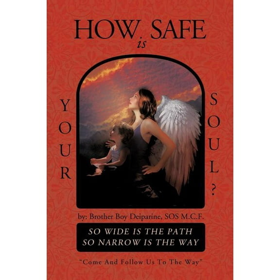 How Safe Is Your Soul?: So Wide Is the Path So Narrow Is the Way Come and Follow Us to the Way, (Paperback)