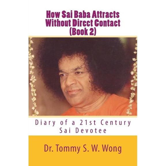 How Sai Baba Attracts Book How Sai Baba Attracts Without Direct Contact (Book 2): Diary of a 21st Century Sai Devotee, Book 2, (Paperback)