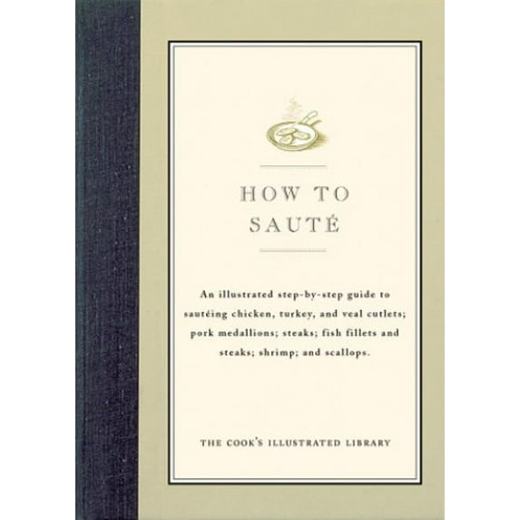 Pre-Owned How to Saute: An Illustrated Step-By-Step Guide to Sauteing Chicken, Turkey, and Veal Cutlets; Pork Medallions; Steaks; Fish Fillets (Hardcover) 0936184396 9780936184395