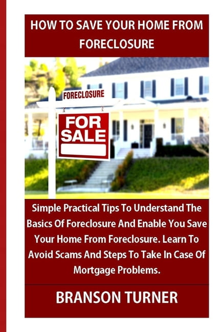 How to Save Your Home from Foreclosure Simple Practical Tips To