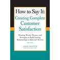 thumbnail image 1 of Pre-Owned How to Say It: Creating Complete Customer Satisfaction: Winning Words, Phrases, and Strategies to (Paperback) by Jack Griffin, 1 of 1