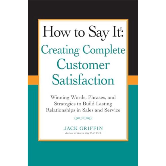 Pre-Owned How to Say It: Creating Complete Customer Satisfaction: Winning Words, Phrases, and Strategies to (Paperback) by Jack Griffin