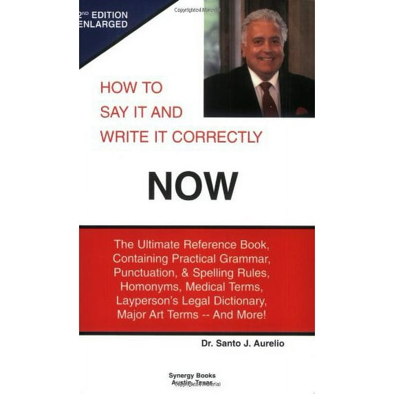 Pre-Owned How to Say It and Write It Correctly NOW: The Ultimate Reference Book, Containing Practical Grammar, Punctuation, and Spelling Rules, Homonyms, Medic... (Paperback) 0974764434 9780974764436
