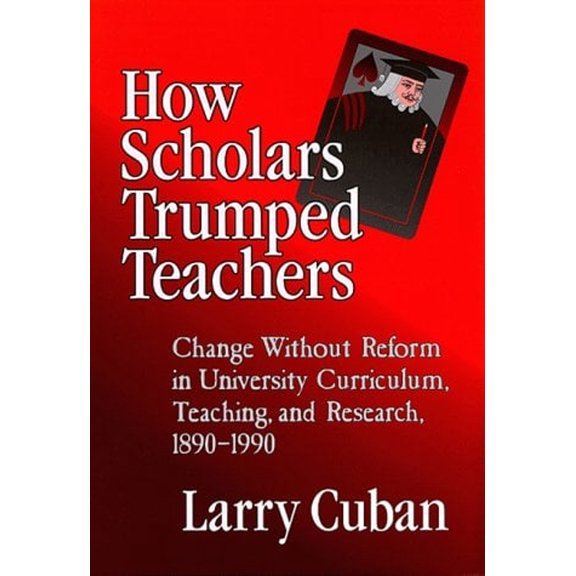 Pre-Owned How Scholars Trumped Teachers: Constancy and Change in University Curriculum, Teaching, and Research, 1890-1990 (Paperback) 0807738646 9780807738641