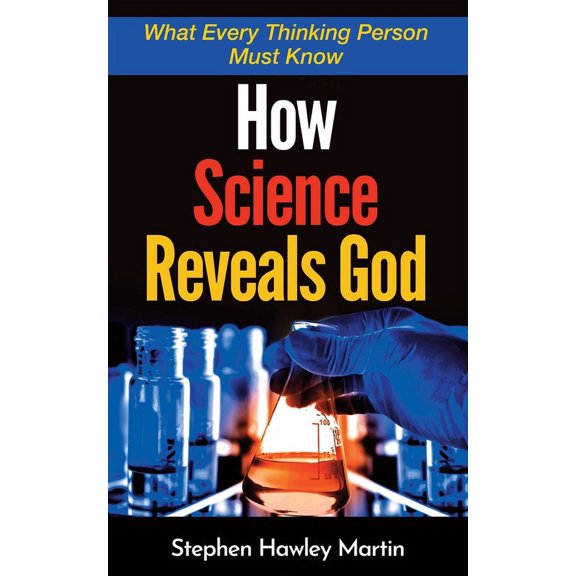 How Science Reveals God: What Every Thinking Person Must Know (Paperback) by Stephen Hawley Martin