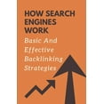 thumbnail image 1 of How Search Engines Work: Basic And Effective Backlinking Strategies: Basics Of Seo (Paperback), 1 of 1