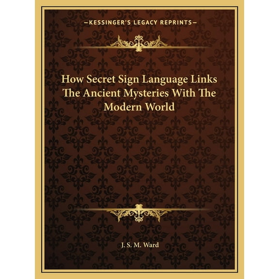 How Secret Sign Language Links The Ancient Mysteries With The Modern World, (Paperback)