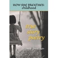 thumbnail image 1 of How She Breathes How She Breathes: Childhood: True Story Poetry, Book 1, (Paperback), 1 of 1