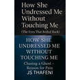 thumbnail image 1 of How She Undressed Me Without Touching Me: The Eyes That Rolled Back &amp; Chasing a Ghost - Reason for Pain, (Paperback), 1 of 1