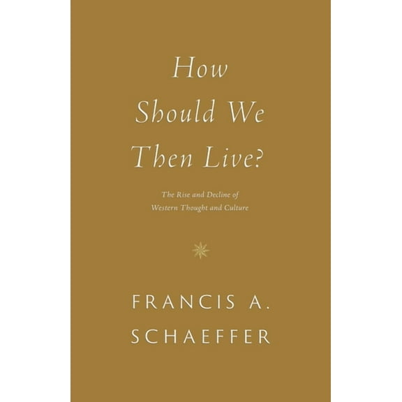 How Should We Then Live?: The Rise and Decline of Western Thought and Culture, (Paperback)