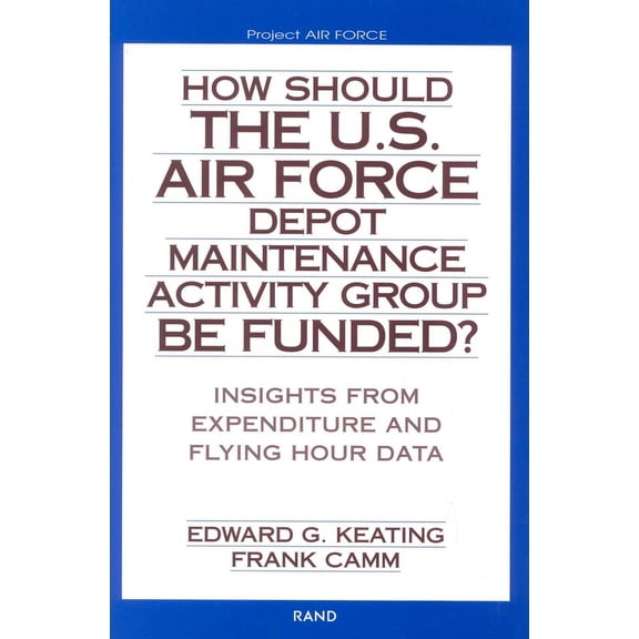 Pre-Owned How Should the U.S. Air Force Depot Maintenance Activity Group Be Funded? : Insights from Expenditure and Flying Hour Data (2002) (Paperback)