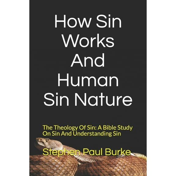 How Sin Works And Human Sin Nature: The Theology Of Sin: A Bible Study On Sin And Understanding Sin