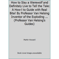 thumbnail image 1 of Pre-Owned How to Slay a Werewolf and Definitely Live to Tell the Tale: A How-l to Guide with Real Bite! By Professor Van Helsing Inventor of the Exploding Chic... (Paperback) 1783251131 9781783251131, 1 of 1