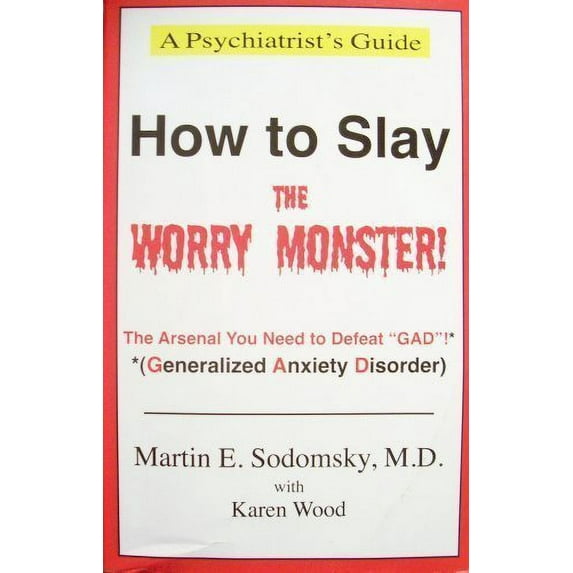 Pre-Owned How to Slay the Worry Monster!: The Arsenal You Need to Defeat GAD! (Generalized Anxiety Disorder) (A Psychiatrist's Guide) (Paperback) 1599758636 9781599758633
