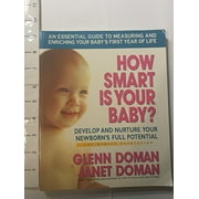 How Smart Is Your Baby?: Develop and Nurture Your Newborn's Full Potential -- Glenn Doman