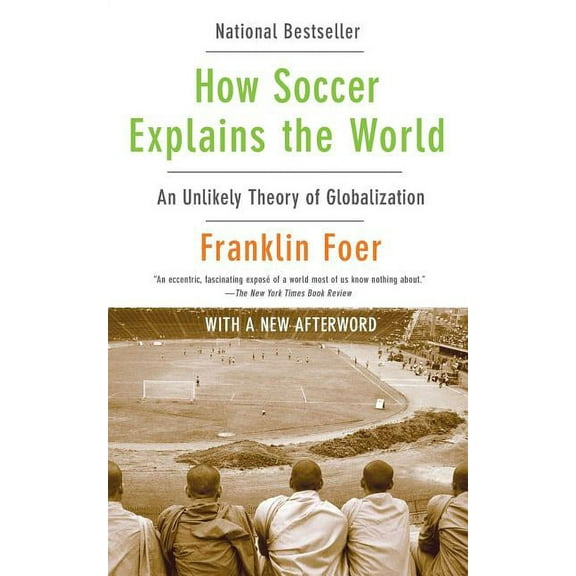 How Soccer Explains the World: An Unlikely Theory of Globalization, (Paperback)