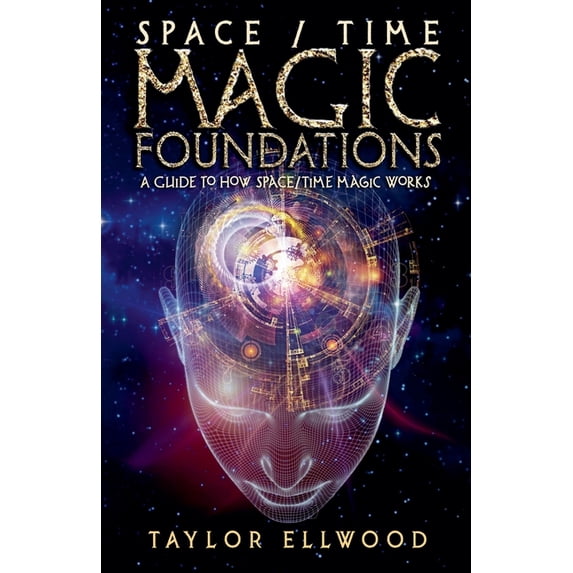 How Space/Time Magic Works Space/Time Magic Foundations: A Guide to How Space/Time Magic Works, Book 1, (Paperback)