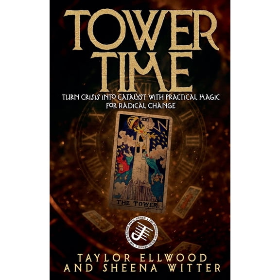 How Space/Time Magic Works Tower Time: Turn Crisis into Catalyst with Practical Magic for Radical Change, Book 4, (Paperback)