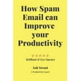 thumbnail image 1 of How Spam Email can improve your productivity: An Official guide to increase your Output, (Paperback), 1 of 1
