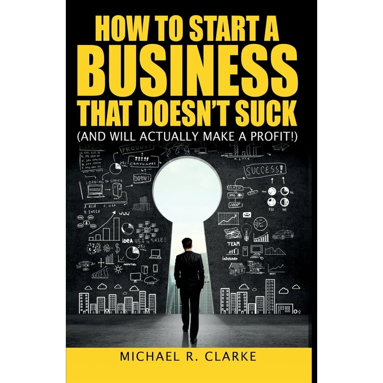 How to Start a Business That Doesn't Suck (and Will Actually Turn a Profit)  : The Ultimate, No-Nonsense Guide to Starting a Small Business (Paperback)