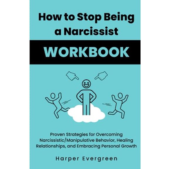 Pre-Owned How to Stop Being a Narcissist Workbook: Proven Strategies for Overcoming Narcissistic/Manipulative Behavior, Healing Relationships, and Embracing Personal Growth Paperback