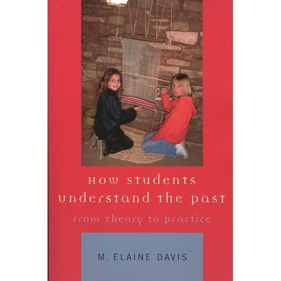 How Students Understand the Past: From Theory to Practice, (Paperback)
