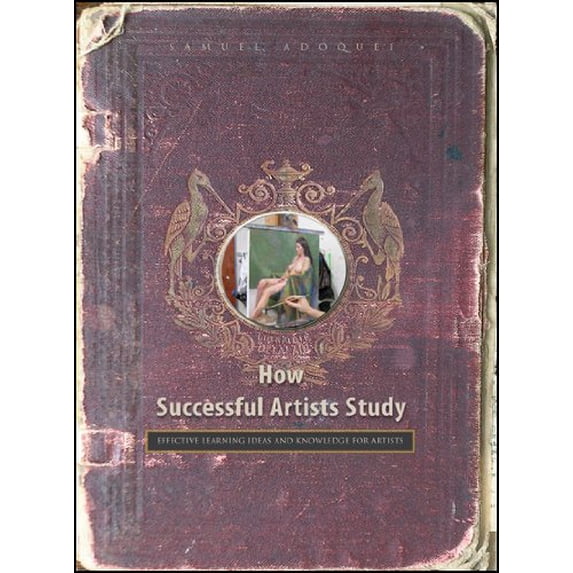 Pre-Owned How Successful Artists Study: Effective Learning Ideas and Knowledge for Artisits Paperback