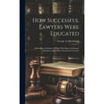 thumbnail image 1 of How Successful Lawyers Were Educated: Addressed to Students, to Those who Expect to Become Students, and to Their Parents and Teachers (Hardcover), 1 of 1