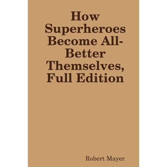 How Superheroes Become All-Better Themselves, Full Edition, (Paperback)