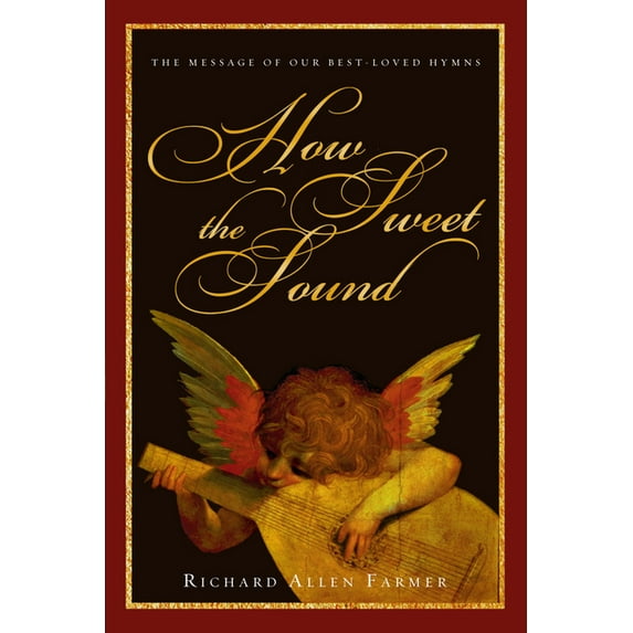 How Sweet the Sound: The Message of Our Best-Loved Hymns, (Paperback)