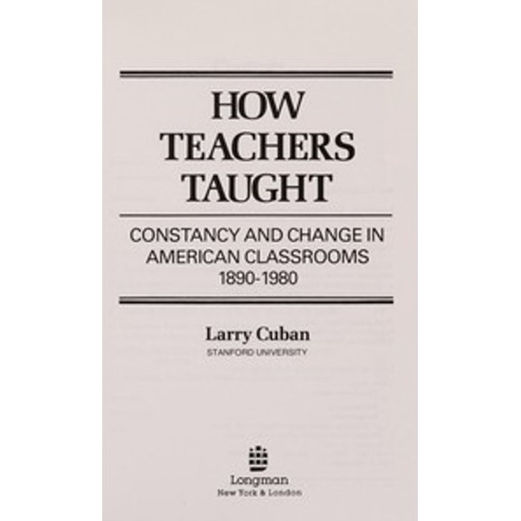 Pre-Owned How Teachers Taught: Constancy and Change in American Classrooms, 1890-1980 (Paperback) 0582284813 9780582284814