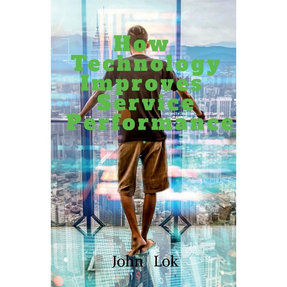 How Technology Improves Service Performance, (Paperback)