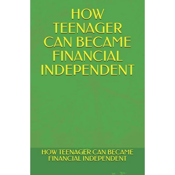 How Teenager Can Became Financial Independent, (Paperback)