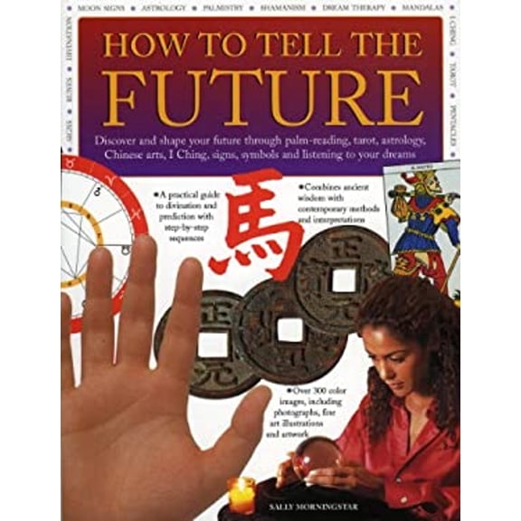Pre-Owned How to Tell the Future: Discover and Shape Your Future Through Palm-Reading, Tarot, Astrology, Chinese Arts, I Ching, Signs, Symbols and Liste (Paperback) 1844761622 9781844761623